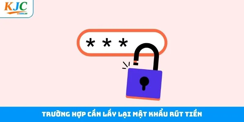 Những trường hợp người chơi cần lấy lại mật khẩu rút tiền Những trường hợp người chơi cần lấy lại mật khẩu rút tiền