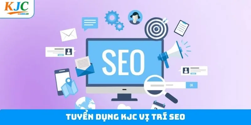 Tuyển dụng KJC với vị trí SEO Tuyển dụng KJC với vị trí SEO
