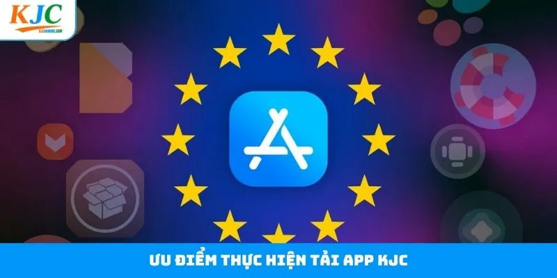Những ưu điểm nổi bật của ứng dụng KJC Những ưu điểm nổi bật của ứng dụng KJC