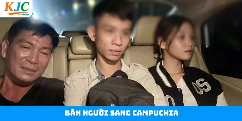 Bán Người Sang Campuchia - Vén Màn Sự Thật Cùng KJC