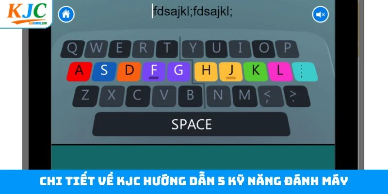 Chi tiết về KJC hướng dẫn 5 kỹ năng đánh máy Chi tiết về KJC hướng dẫn 5 kỹ năng đánh máy