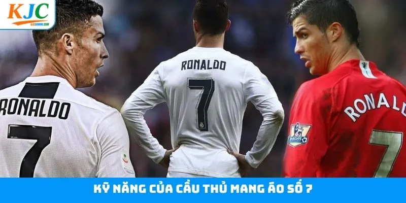 Kỹ năng quan trọng cho các cầu thủ mang áo số 7